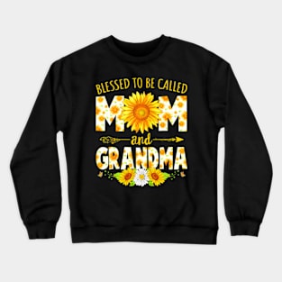 Blessed To Be Called Mom  Grandma Sunflower Mothers Day Crewneck Sweatshirt